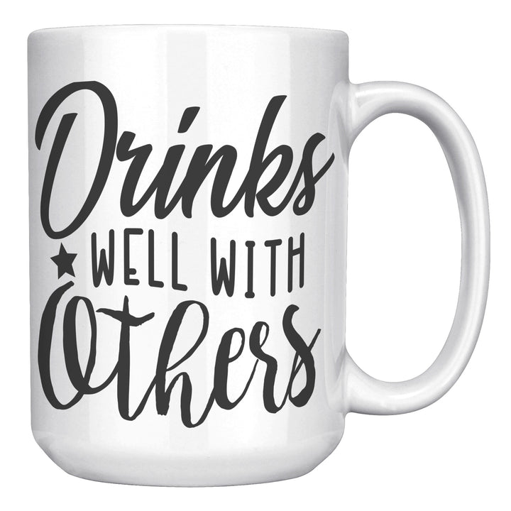 Drinks Well With Others 11oz & 15oz