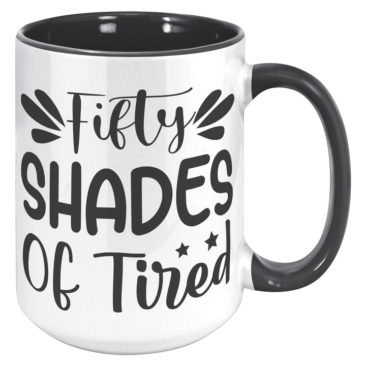 Fifty Shades of Tired Mug fifty shades of tired mug, funny mugs, 50 Shades of tired mug