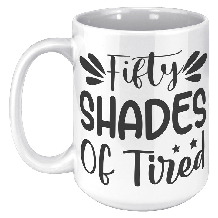 Fifty Shades of Tired Mug fifty shades of tired mug, funny mugs, 50 Shades of tired mug