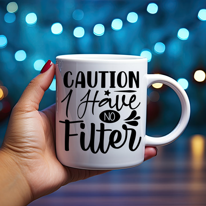 Caution I Have No Filter Mug 11oz & 15oz Funny mugs, Dad mugs, mom mugs, sarcastic mugs