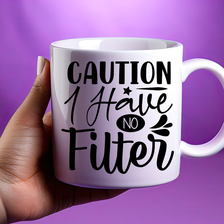 Caution I Have No Filter Mug 11oz & 15oz Funny mugs, Dad mugs, mom mugs, sarcastic mugs