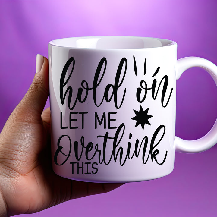 Hold On Let Me Overthink This 11oz or 15oz