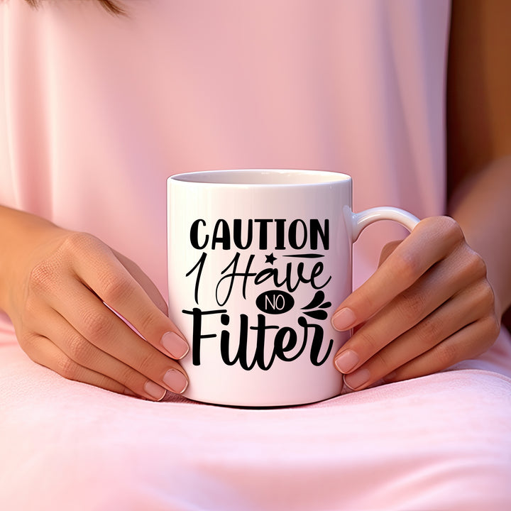 Caution I Have No Filter Mug 11oz & 15oz Funny mugs, Dad mugs, mom mugs, sarcastic mugs