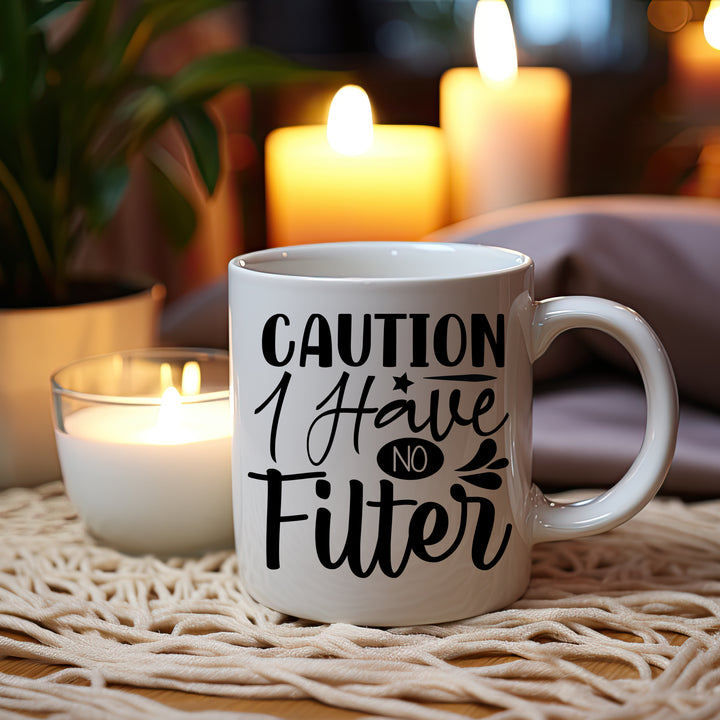 Caution I Have No Filter Mug 11oz & 15oz Funny mugs, Dad mugs, mom mugs, sarcastic mugs