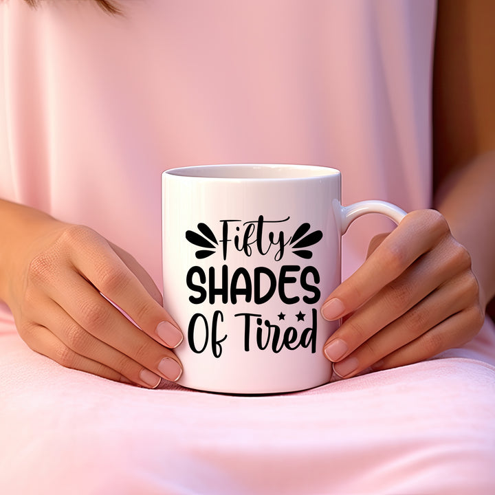 Fifty Shades of Tired Mug fifty shades of tired mug, funny mugs, 50 Shades of tired mug