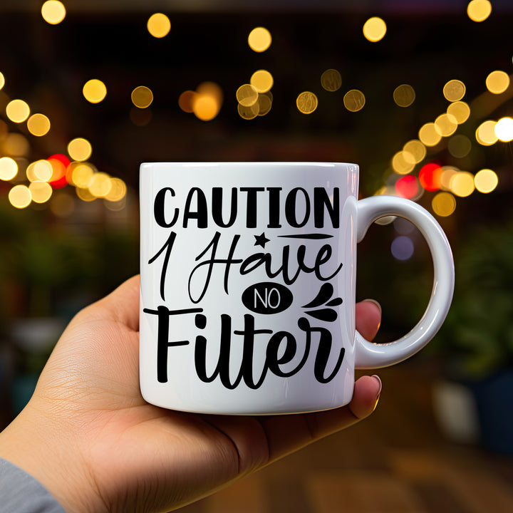 Caution I Have No Filter Mug 11oz & 15oz Funny mugs, Dad mugs, mom mugs, sarcastic mugs