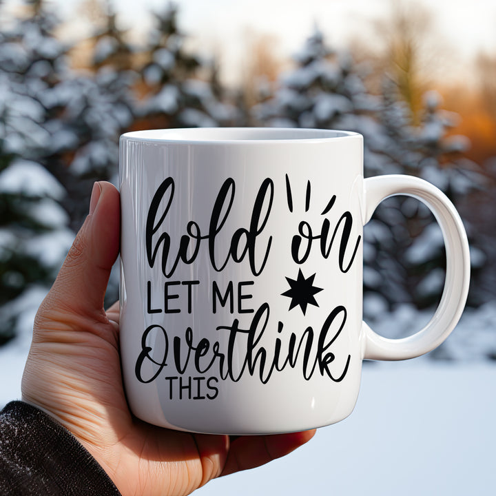 Hold On Let Me Overthink This 11oz or 15oz