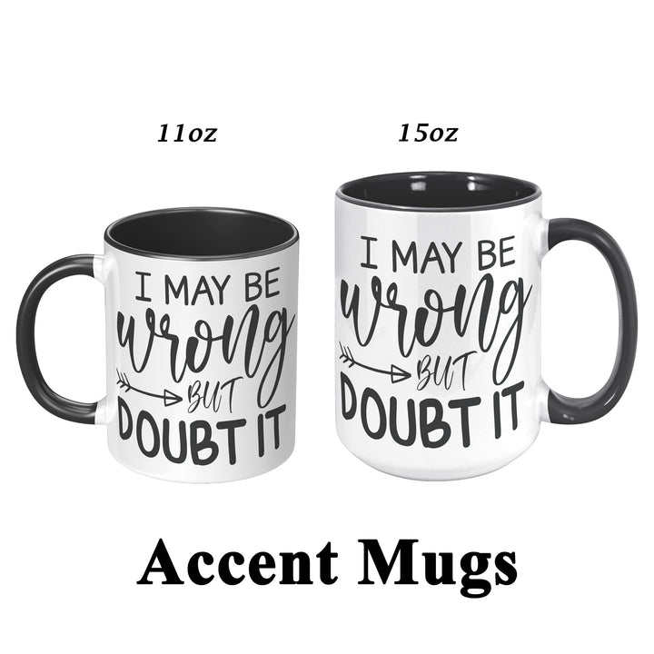 I May Be Wrong But I Doubt It Mug 11oz & 15oz