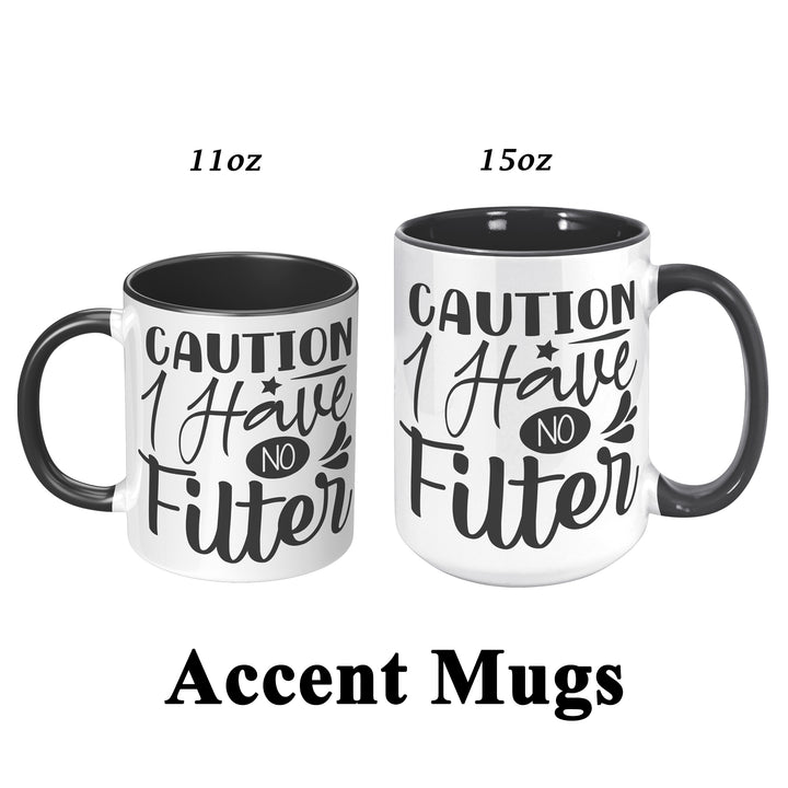 Caution I Have No Filter Mug 11oz & 15oz Funny mugs, Dad mugs, mom mugs, sarcastic mugs