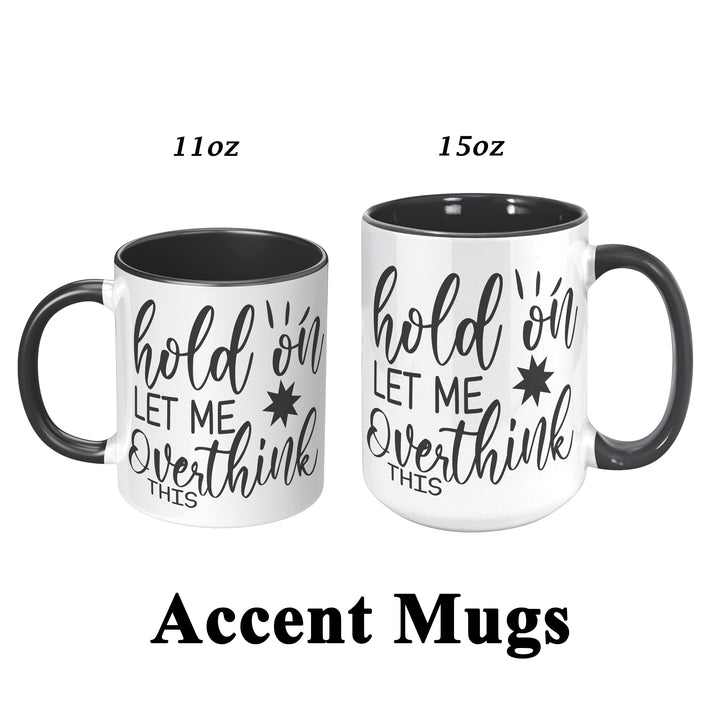 Hold On Let Me Overthink This 11oz or 15oz