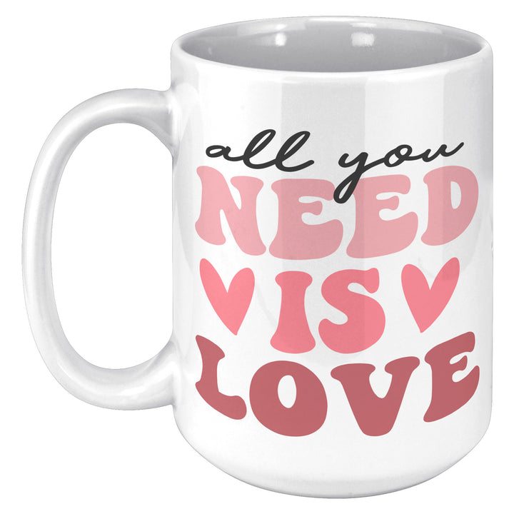 All You Need Is Love 11oz & 15oz Mug