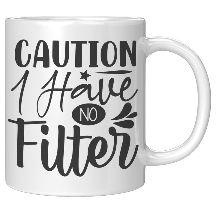 Caution I Have No Filter Mug 11oz & 15oz Funny mugs, Dad mugs, mom mugs, sarcastic mugs