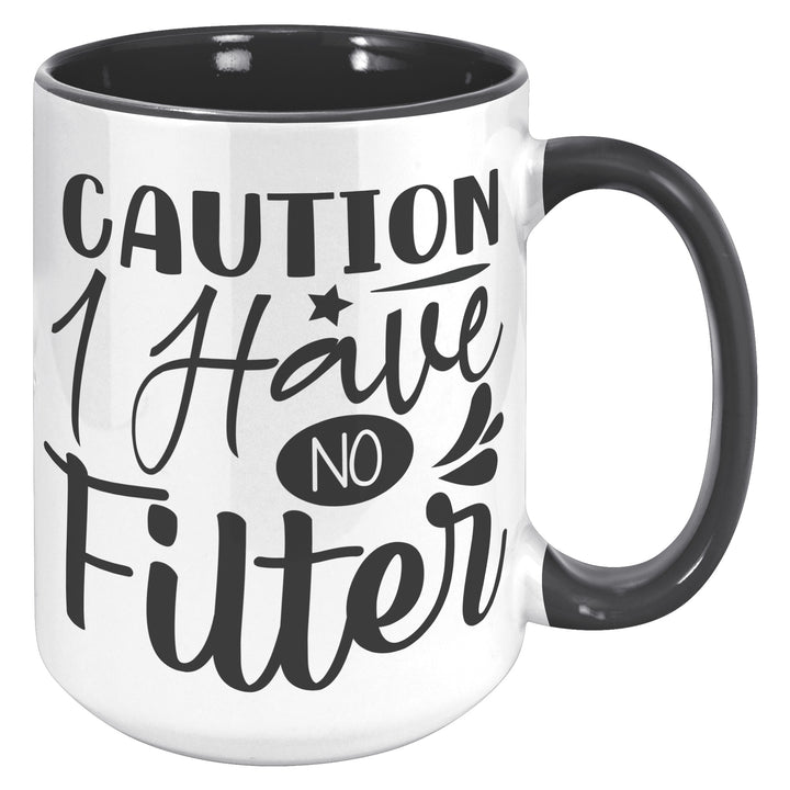 Caution I Have No Filter Mug 11oz & 15oz Funny mugs, Dad mugs, mom mugs, sarcastic mugs