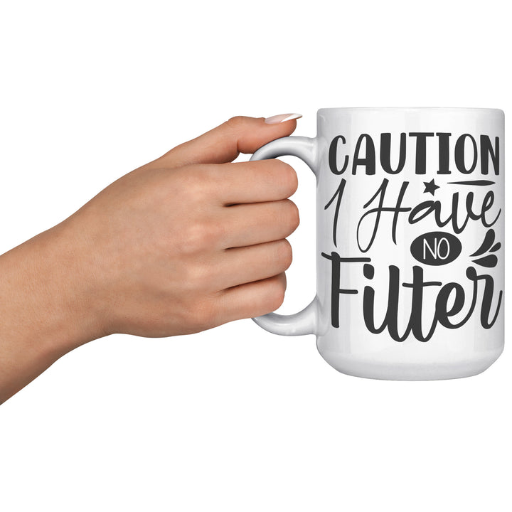 Caution I Have No Filter Mug 11oz & 15oz Funny mugs, Dad mugs, mom mugs, sarcastic mugs