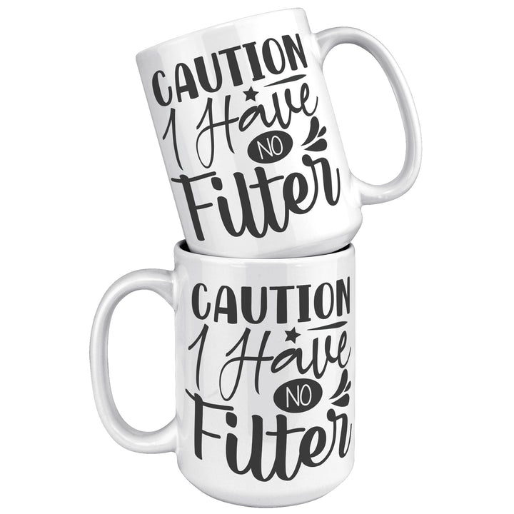 Caution I Have No Filter Mug 11oz & 15oz Funny mugs, Dad mugs, mom mugs, sarcastic mugs