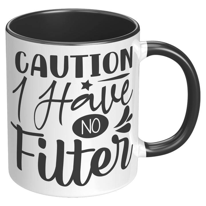Caution I Have No Filter Mug 11oz & 15oz Funny mugs, Dad mugs, mom mugs, sarcastic mugs