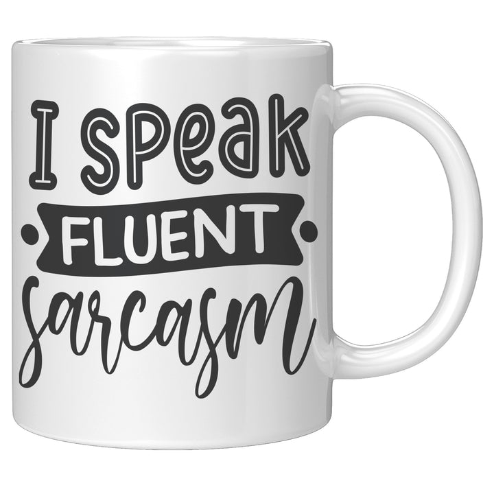 I Speak Fluent Sarcasm Mug 11oz & 15oz Mugs, Sarcastic Mugs, Mom Mugs, Dad Mugs, Boyfriend Mugs, Husband Mugs