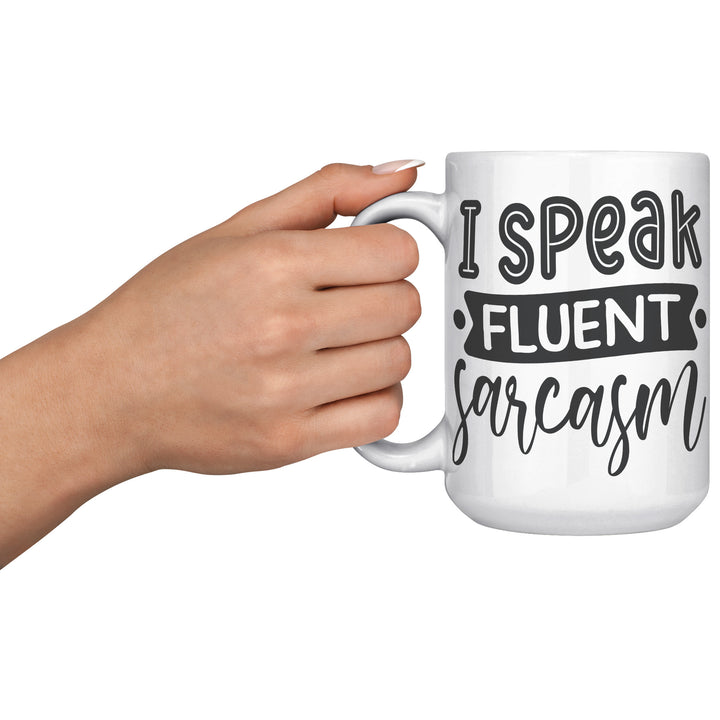 I Speak Fluent Sarcasm Mug 11oz & 15oz Mugs, Sarcastic Mugs, Mom Mugs, Dad Mugs, Boyfriend Mugs, Husband Mugs
