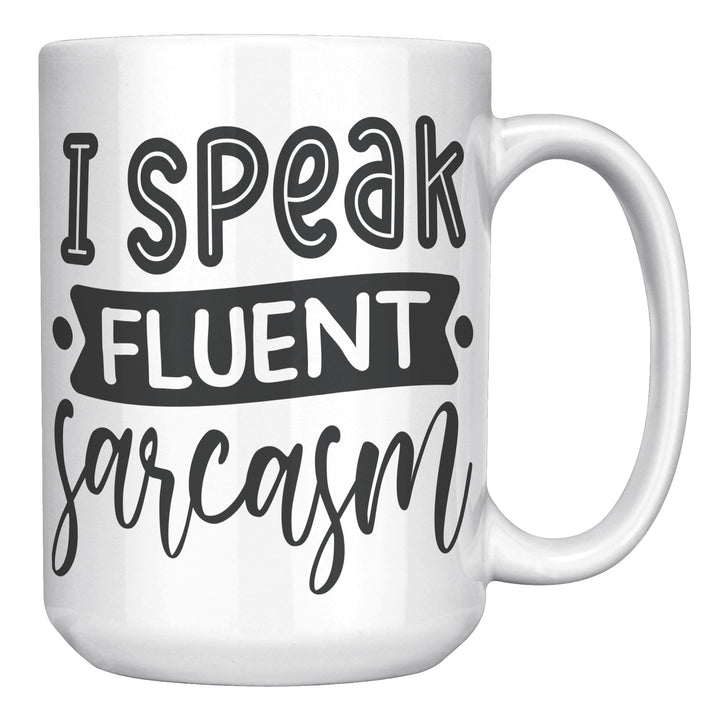 I Speak Fluent Sarcasm Mug 11oz & 15oz Mugs, Sarcastic Mugs, Mom Mugs, Dad Mugs, Boyfriend Mugs, Husband Mugs