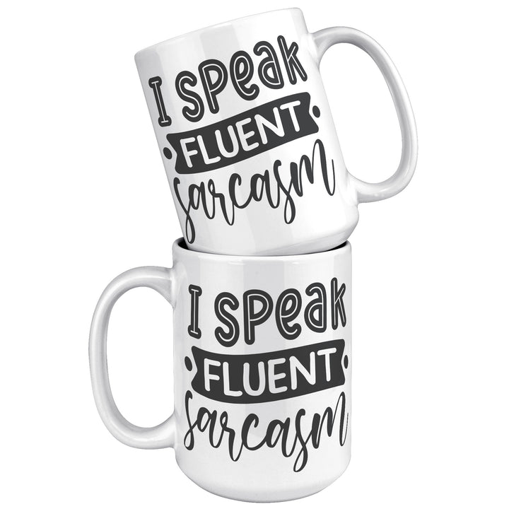 I Speak Fluent Sarcasm Mug 11oz & 15oz Mugs, Sarcastic Mugs, Mom Mugs, Dad Mugs, Boyfriend Mugs, Husband Mugs