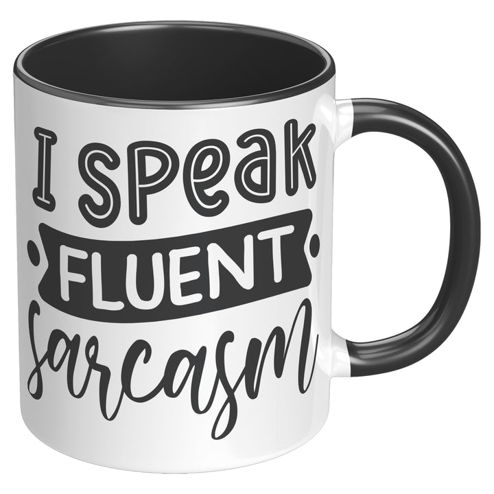 I Speak Fluent Sarcasm Mug 11oz & 15oz Mugs, Sarcastic Mugs, Mom Mugs, Dad Mugs, Boyfriend Mugs, Husband Mugs