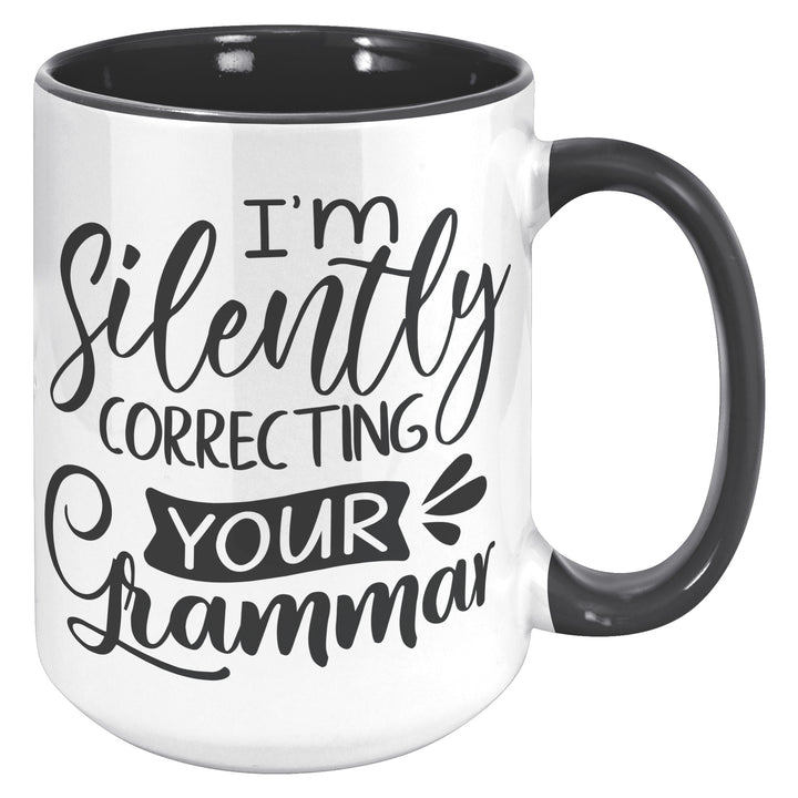 I'm Secretly Correcting Your Grammar Mug 11oz 15 oz