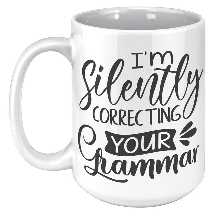 I'm Secretly Correcting Your Grammar Mug 11oz 15 oz