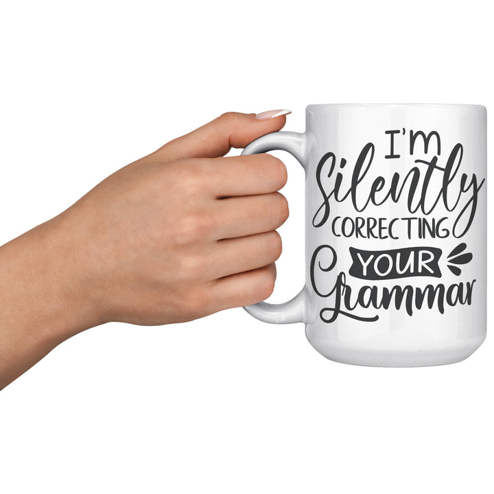 I'm Secretly Correcting Your Grammar Mug 11oz 15 oz