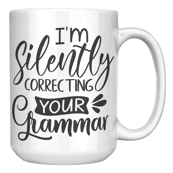 I'm Secretly Correcting Your Grammar Mug 11oz 15 oz