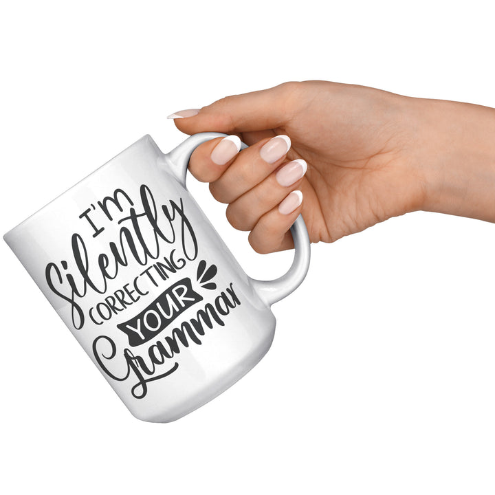I'm Secretly Correcting Your Grammar Mug 11oz 15 oz
