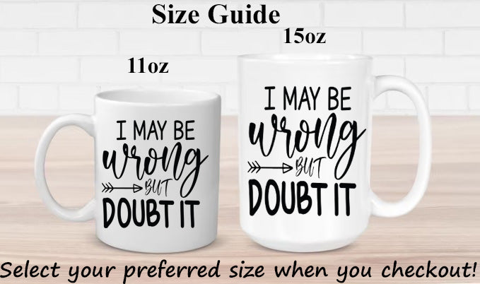 I May Be Wrong But I Doubt It Mug 11oz & 15oz