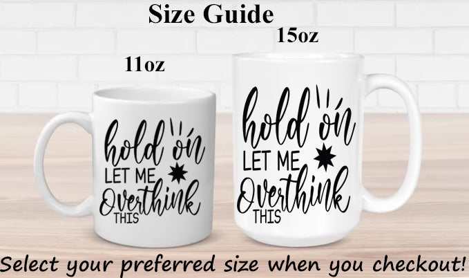 Hold On Let Me Overthink This 11oz or 15oz