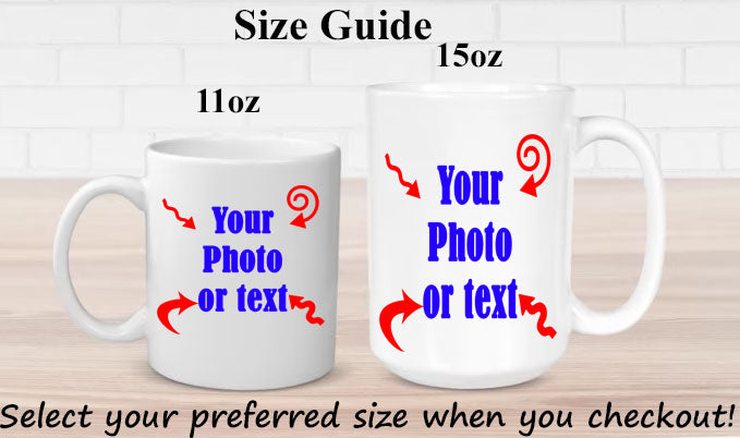 Custom Mug 11 oz or 15 oz