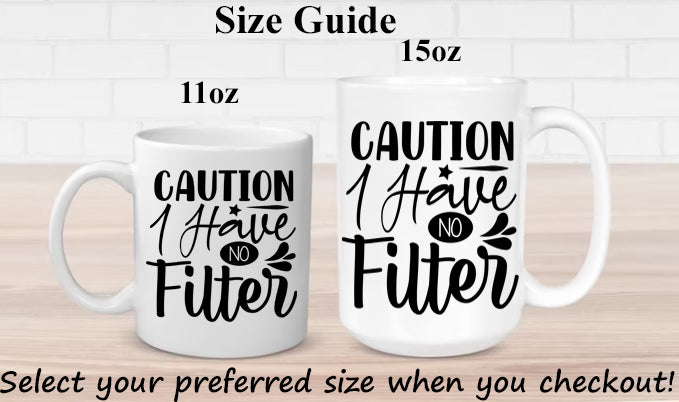 Caution I Have No Filter Mug 11oz & 15oz Funny mugs, Dad mugs, mom mugs, sarcastic mugs