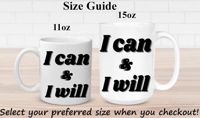I can & I will mug 11 oz or 15 oz